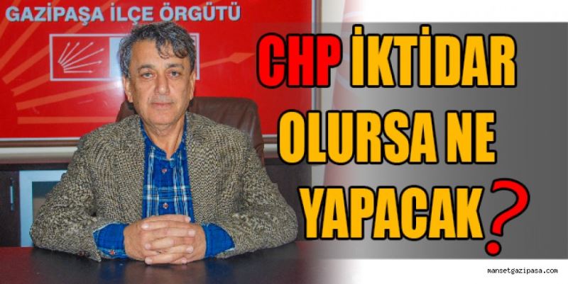 CHP İKTİDAR OLURSA NE YAPACAK?