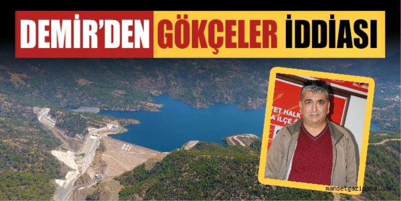 CHP İLÇE BAŞKANI DEMİR: GÖKÇELER BARAJI ELEKTRİK SANTRALİNE ÇEVRİLDİ