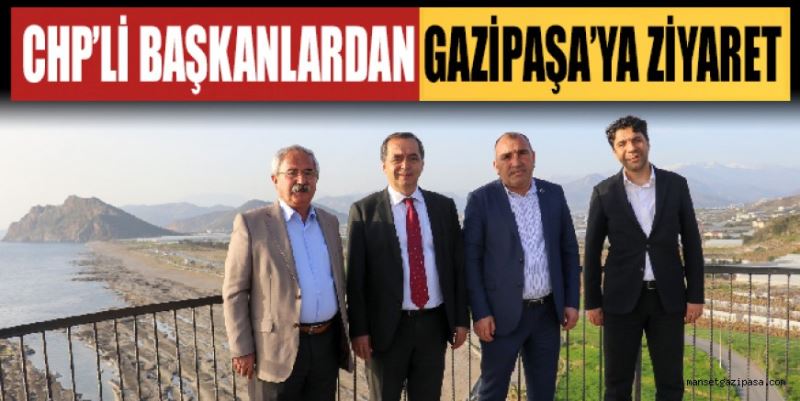 CHP’Lİ BAŞKANLARDAN GAZİPAŞA’YA ZİYARET