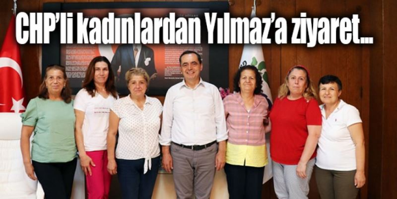 CHP’Lİ KADINLARDAN YILMAZ’A ZİYARET