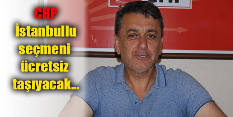 CHP’Lİ SEÇMENLER ÜCRETSİZ TAŞINACAK