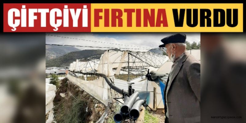 ÇİFTÇİYİ FIRTINA VURDU