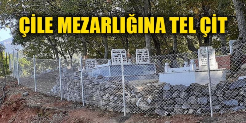 ÇİLE MEZARLIĞINA TEL ÇİT