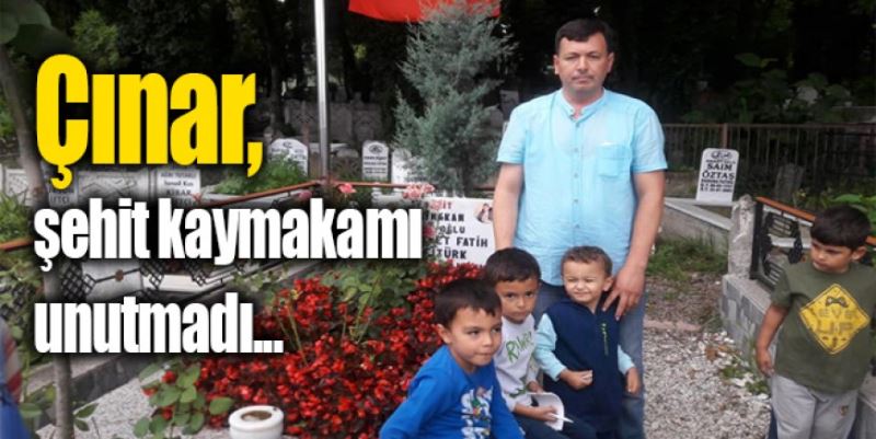 ÇINAR ŞEHİT KAYMAKAMI UNUTMADI