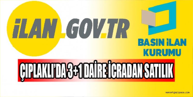 ÇIPLAKLI’DA 3+1 DAİRE İCRADAN SATILIK