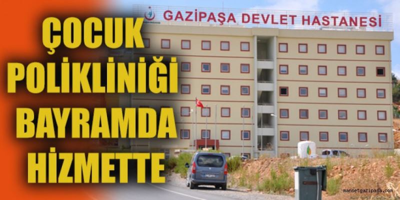 ÇOCUK POLİKLİNİĞİ BAYRAMDA HİZMETTE