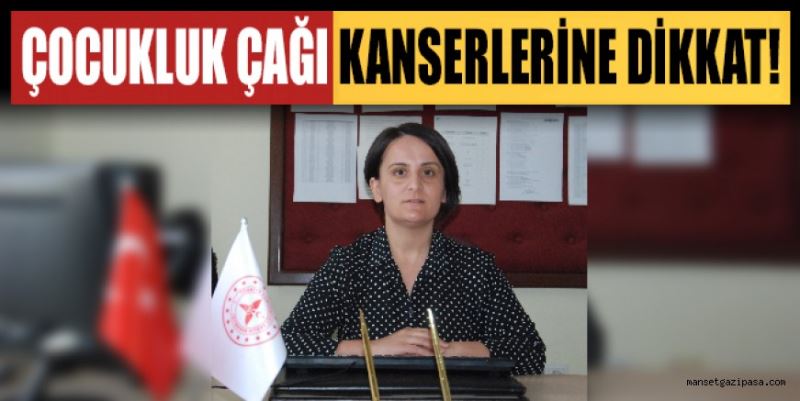 ÇOCUKLUK ÇAĞI KANSERLERİNE DİKKAT!