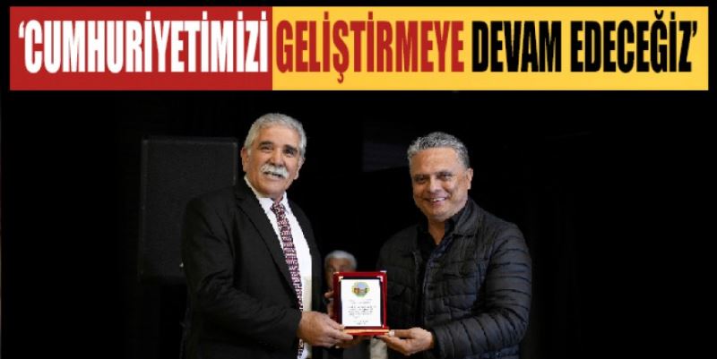 ‘CUMHURİYETİMİZİ GELİŞTİRMEYE DEVAM EDECEĞİZ’