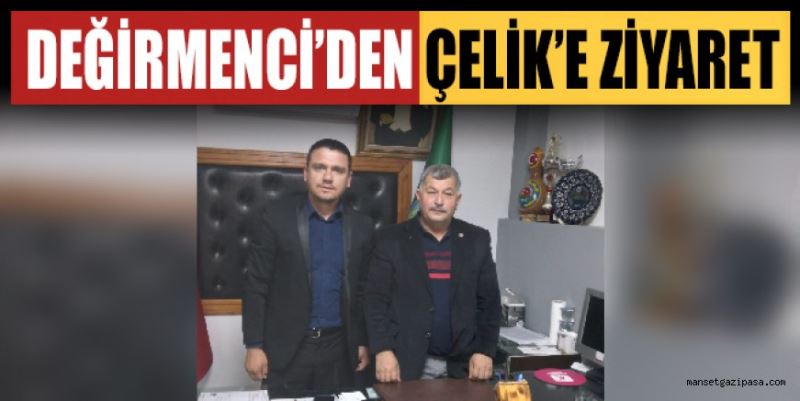 DEĞİRMENCİ’DEN ÇELİK’E ZİYARET