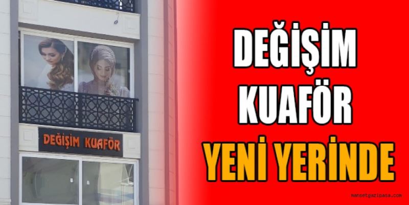 DEĞİŞİM KUAFÖR YENİ YERİNDE