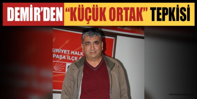 DEMİR’DEN “KÜÇÜK ORTAK” TEPKİSİ