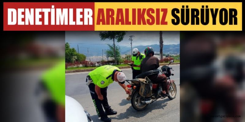 DENETİMLER ARALIKSIZ SÜRÜYOR