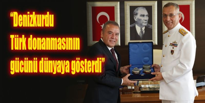 “DENİZKURDU TÜRK DONANMASININ GÜCÜNÜ DÜNYAYA GÖSTERDİ”