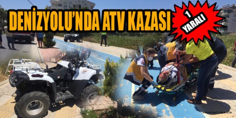 DENİZYOLU’NDA ATV KAZASI