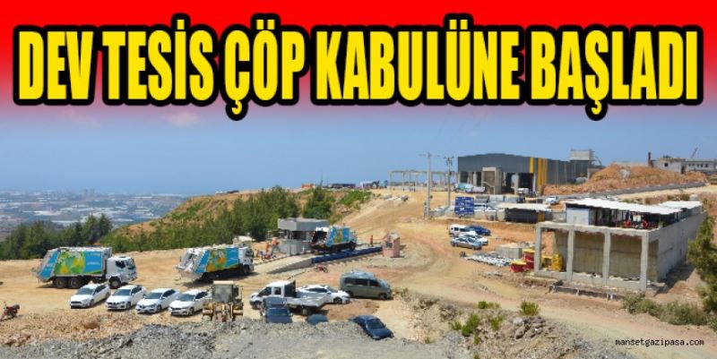 DEV TESİS ÇÖP KABULÜNE BAŞLADI