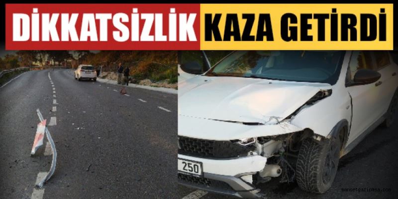 DİKKATSİZLİK KAZA GETİRDİ