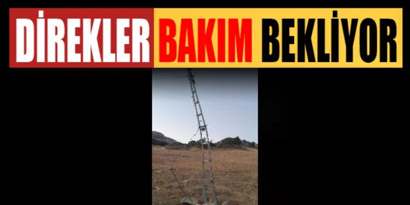 DİREKLER BAKIM BEKLİYOR