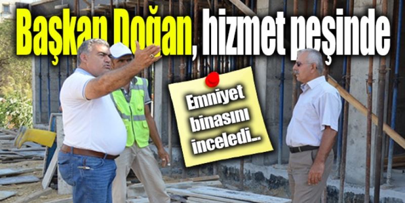 DOĞAN HİZMET PEŞİNDE