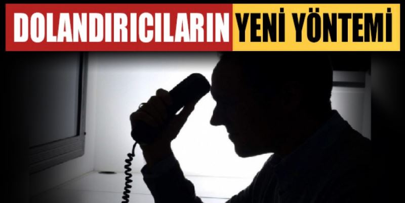 DOLANDIRICILARIN YENİ YÖNTEMİ