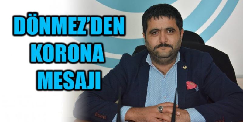 DÖNMEZ’DEN KORONA MESAJI