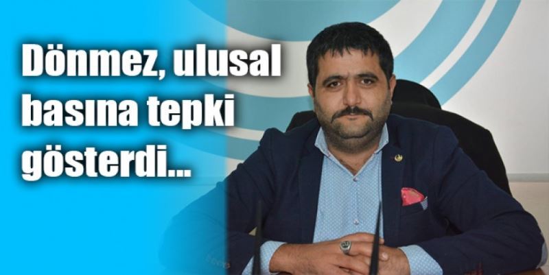 DÖNMEZ’DEN ULUSAL BASINA TEPKİ