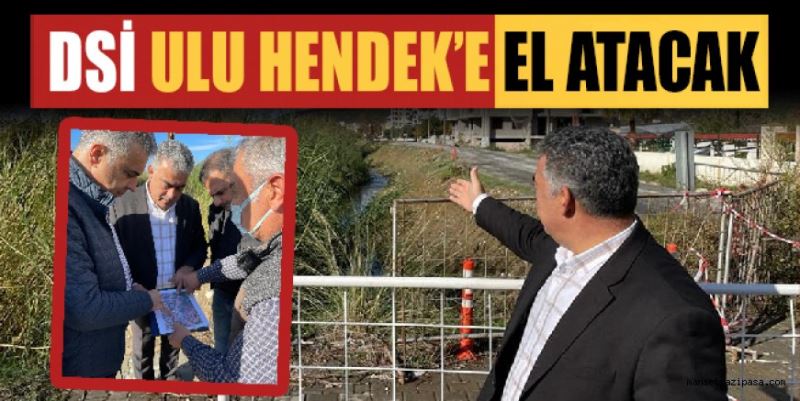 DSİ ULU HENDEK’E EL ATACAK