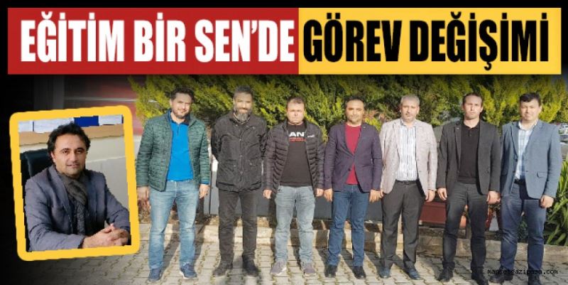 EĞİTİM BİR SEN’DE GÖREV DEĞİŞİMİ