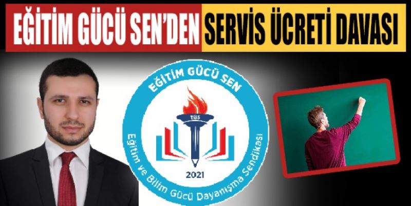 EĞİTİM GÜCÜ SEN’DEN SERVİS ÜCRETİ DAVASI