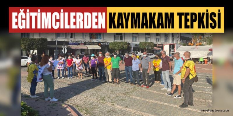 EĞİTİMCİLERDEN KAYMAKAM TEPKİSİ