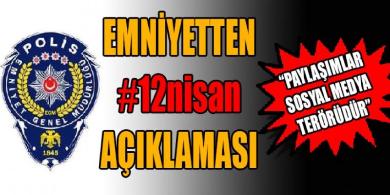 EGM’den #12nisan açıklaması