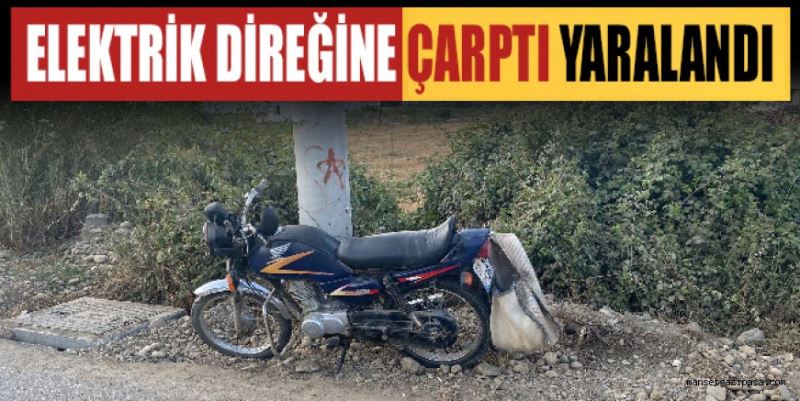 ELEKTRİK DİREĞİNE ÇARPAN MOTOSİKLET SÜRÜCÜSÜ YARALANDI