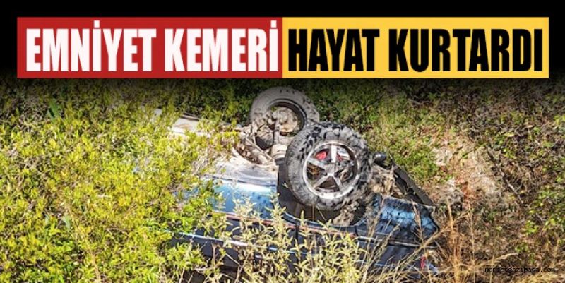 EMNİYET KEMERİ HAYAT KURTARDI