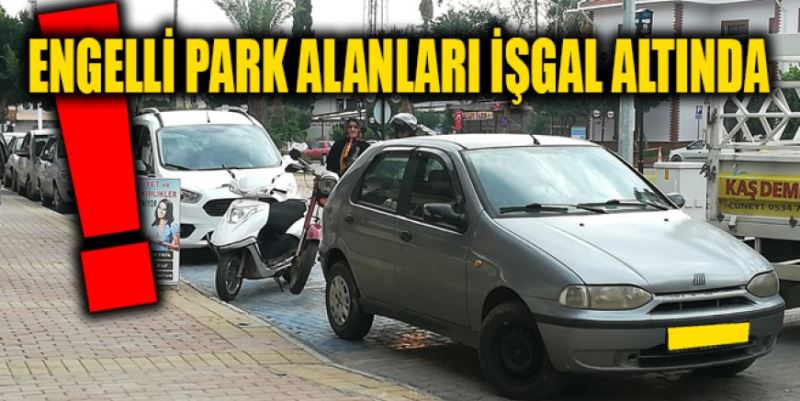 ENGELLİ PARK ALANLARI İŞGAL ALTINDA