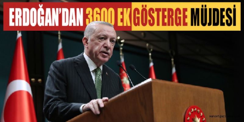 ERDOĞAN’DAN 3600 EK GÖSTERGE MÜJDESİ