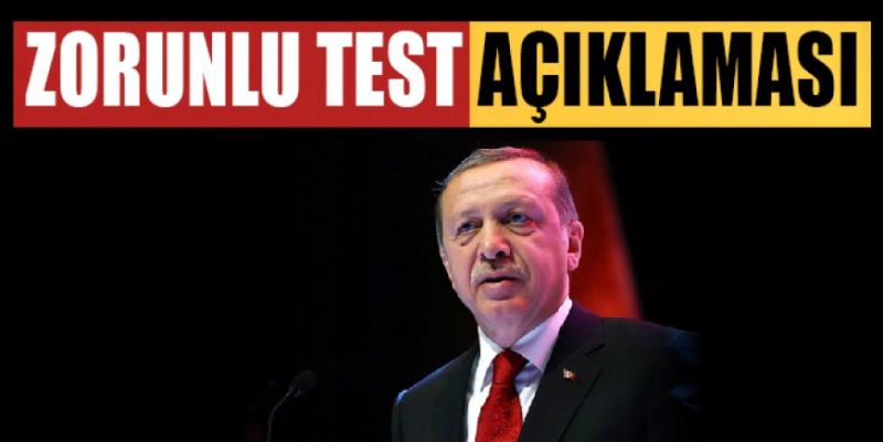 ERDOĞAN’DAN TEST AÇIKLAMASI