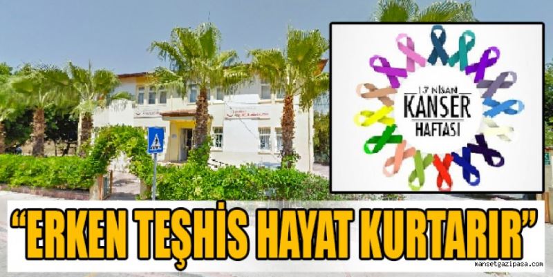 “ERKEN TEŞHİS HAYAT KURTARIR”