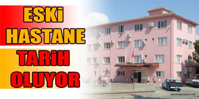 ESKİ HASTANE TARİH OLUYOR