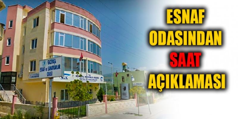 ESNAF ODASI’NDAN SAAT AÇIKLAMASI