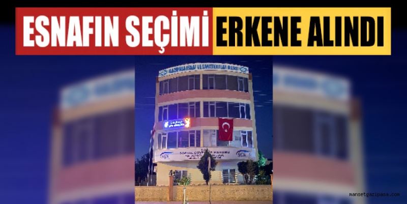 ESNAFIN SEÇİMİ ERKENE ALINDI