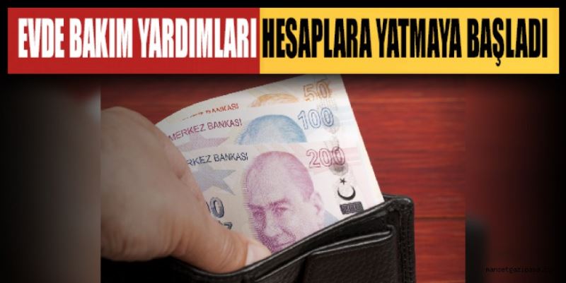 EVDE BAKIM YARDIMLARI HESAPLARA YATMAYA BAŞLADI