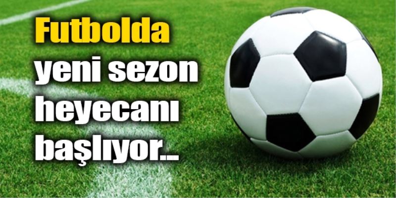 FUTBOLDA HEYECAN BAŞLIYOR