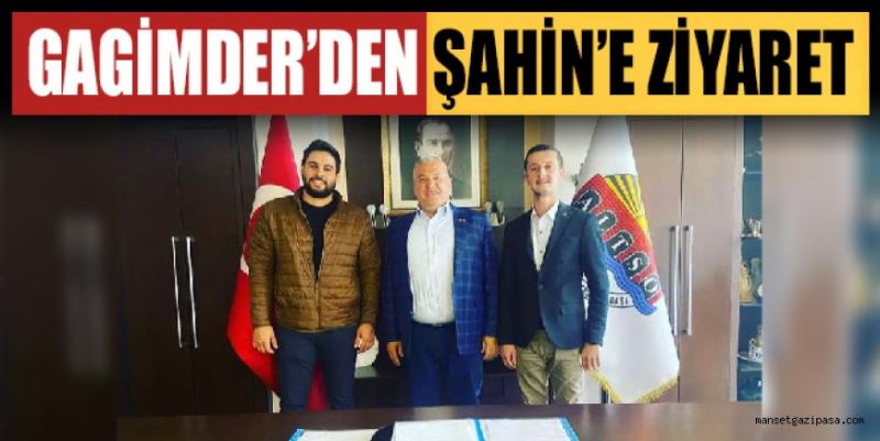 GAGİMDER’DEN ŞAHİN’E ZİYARET