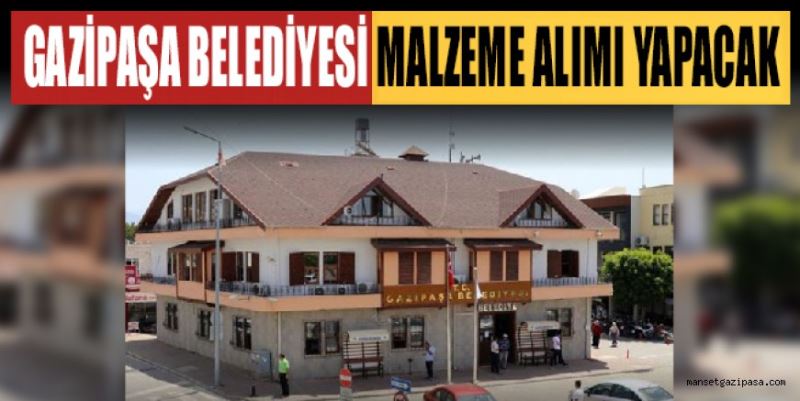 GAZİPAŞA BELEDİYESİ MALZEME ALIMI YAPACAK