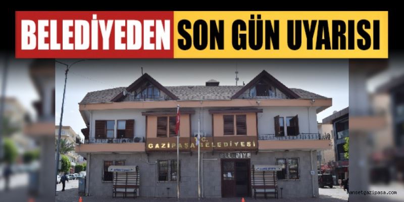 GAZİPAŞA BELEDİYESİNDEN SON GÜN UYARISI: ÖDEMELER YARIN BİTİYOR