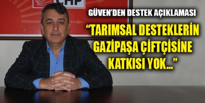 “GAZİPAŞA ÇİFTÇİSİNE KATKISI YOK”