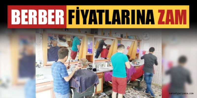 GAZİPAŞA’DA BERBER FİYATLARINA ZAM GELDİ