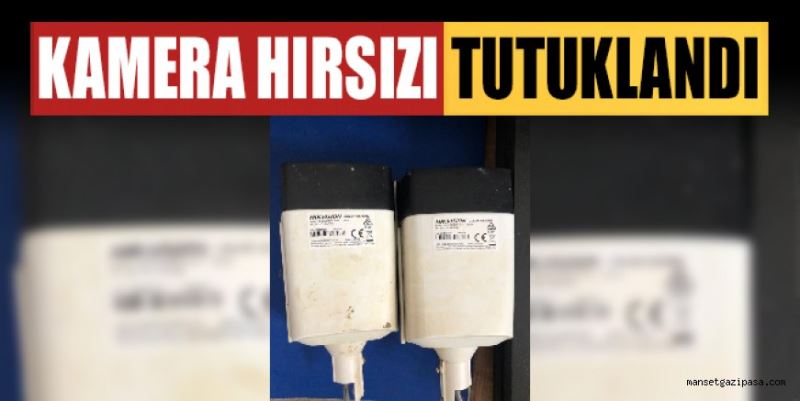 GAZİPAŞA’DA BÖREKÇİDEN KAMERA ÇALAN HIRSIZLARDAN BİRİ TUTUKLANDI