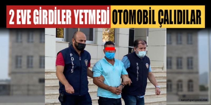 GAZİPAŞA’DA EVDEN HIRSIZLIK YAPAN 2 KİŞİ  GİRDİKLERİ EVİN ÖNÜNDEKİ OTOMOBİLİ ÇALDI