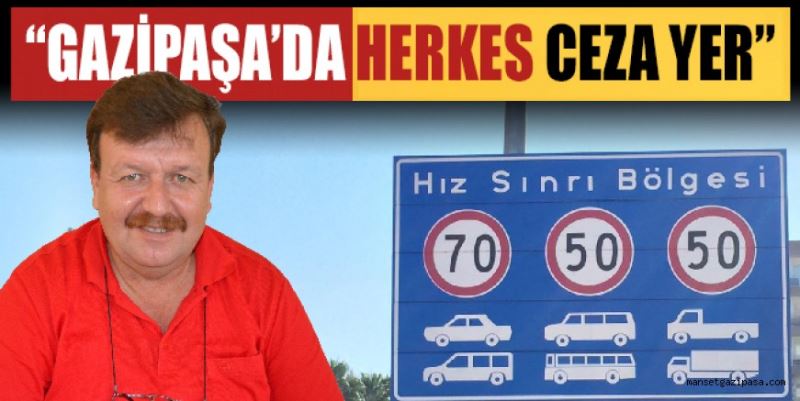 “GAZİPAŞA’DA HERKES CEZA YER”