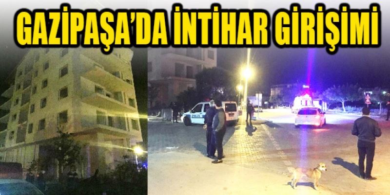 GAZİPAŞA’DA İNTİHAR GİRİŞİMİ